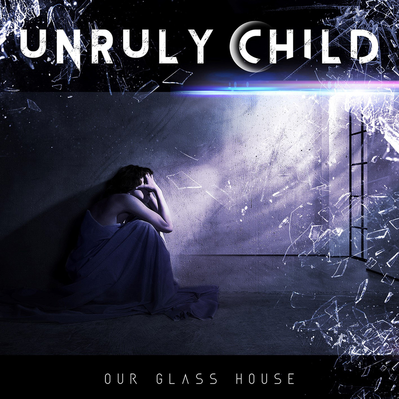 UNRULY CHILD – Our Glass House